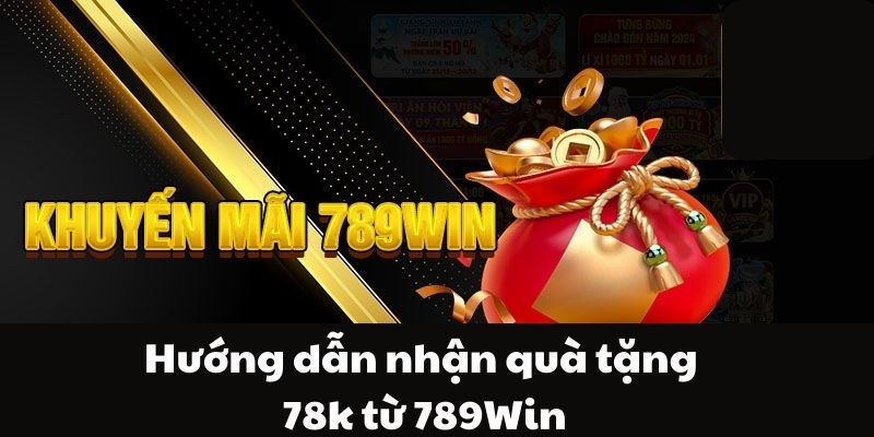 Quy tắc sử dụng ưu đãi 789Win tặng 78k